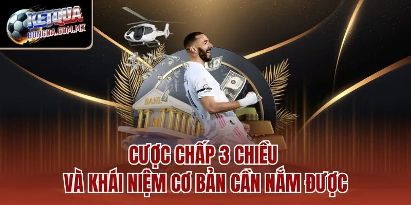 Cược chấp 3 chiều và khái niệm cơ bản cần nắm được