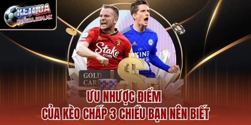 Ưu nhược điểm của kèo chấp 3 chiều bạn nên biết